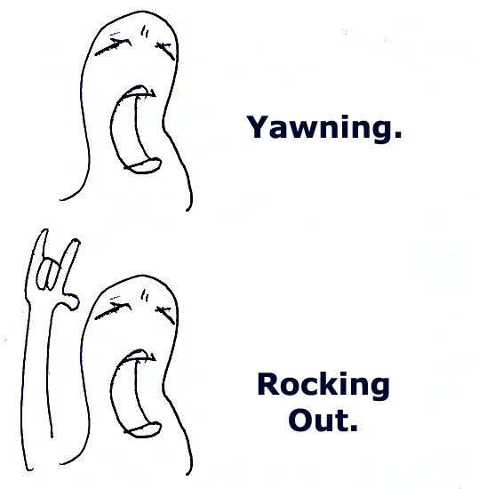The difference The difference between yawning and rocking out.